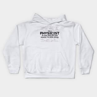 I'm a Physicist to save time let's just assume I'm never wrong Kids Hoodie